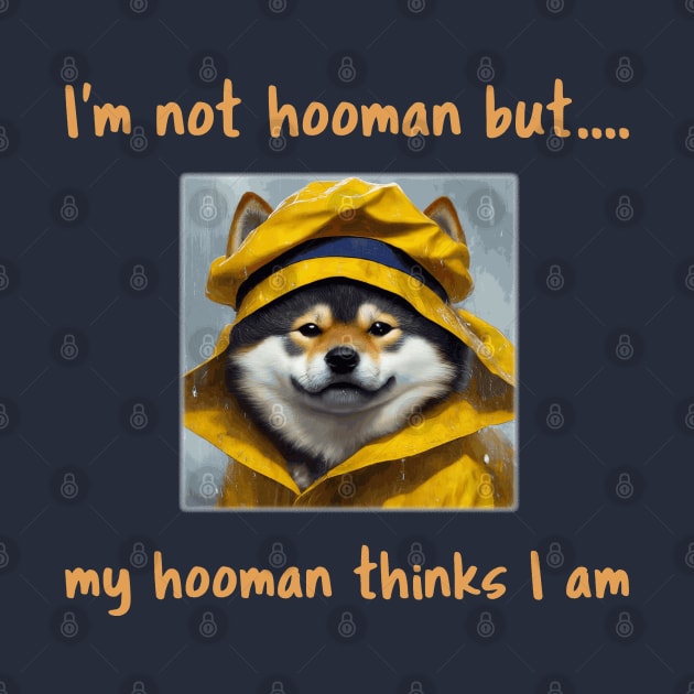 I'm not hooman...but my hooman thinks I am by Kinship Arts