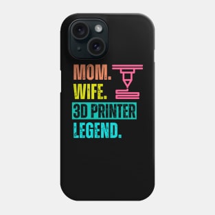 Mom. Wife. 3D Printer. Legend Phone Case