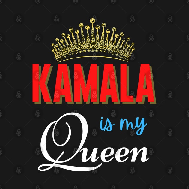 Kamala Is My Queen Kamala Harris Queen Kamala by Bless It All Tees