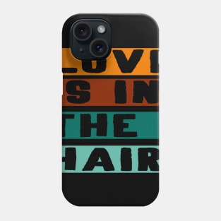 Love is in the hair barber Hair stylist Gift Phone Case