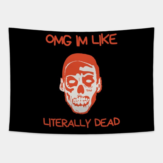 OMG Im Like Literally Dead Tapestry by Truly