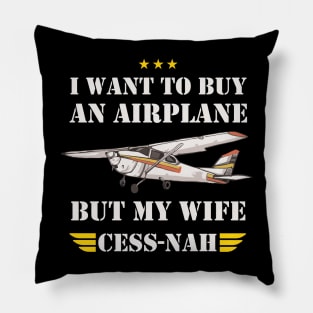 I WANT TO BUY AN AIRPLANE BUT MY WIFE CESS -NAH Pillow