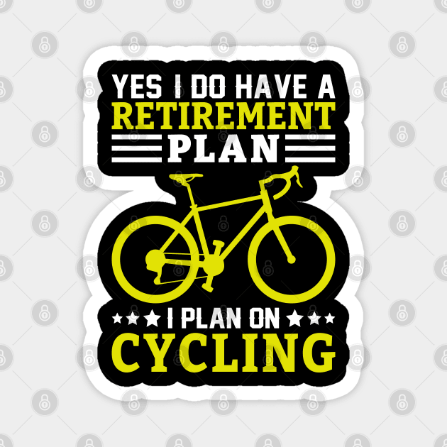 Yes I Do have a Retirement plan, I plan on Cycling Magnet by sharukhdesign