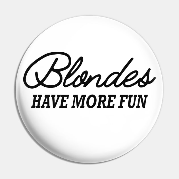 Blonde - Blondes have more fun Pin by KC Happy Shop