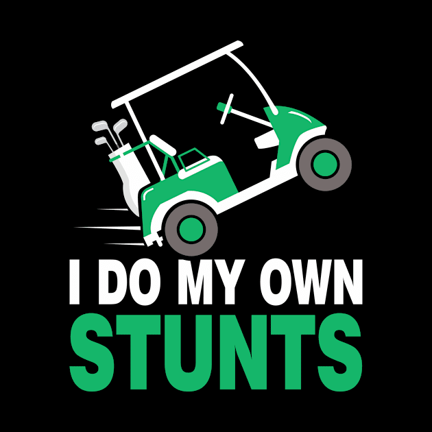 I Do My Own Stunts Golf Cart by Tobias Store