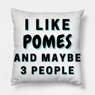 I Like Pomes And Maybe 3 People Pillow