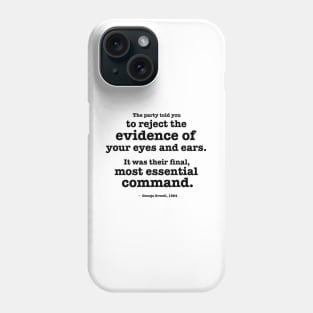 Reject the evidence of your eyes and ears - Orwell quote Phone Case