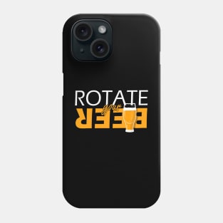 Rotate your beer Phone Case