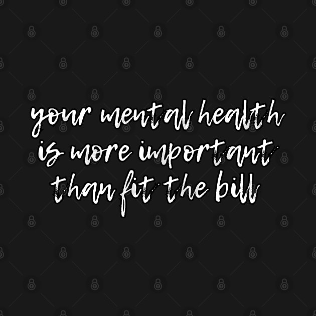 Your mental health is more important than fit the bill by UnCoverDesign