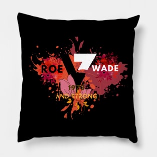 ROE V WADE 1973 AND STRONG Pillow