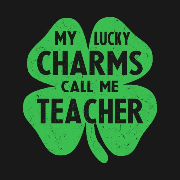 st patricks day my lucky charms call me teacher by Bagshaw Gravity