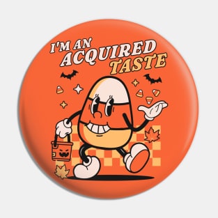 I'm An Acquired Taste Candy Corn - Retro Vintage Halloween Pin