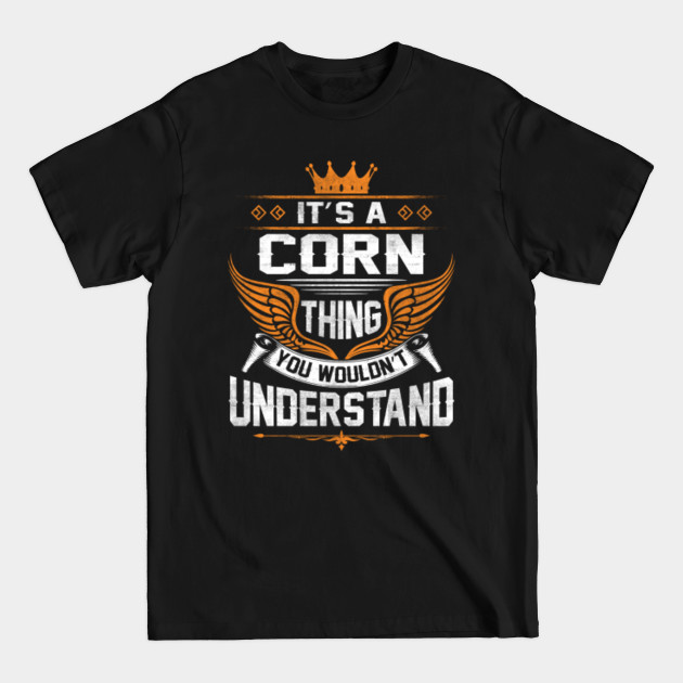 Disover Corn Name T Shirt - Corn Thing Name You Wouldn't Understand Gift Item Tee - Corn - T-Shirt