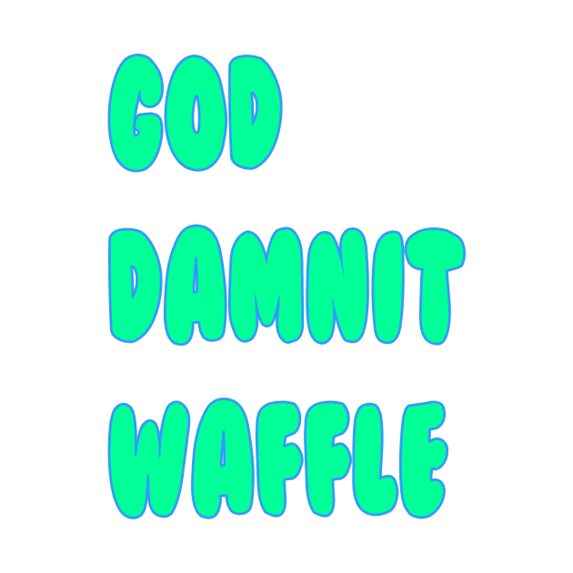 God Dammit Waffle by Mrboktai1