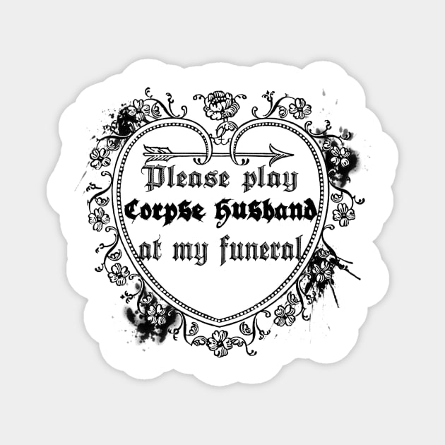 please play corpse husband at my funeral Magnet by lovefromsirius