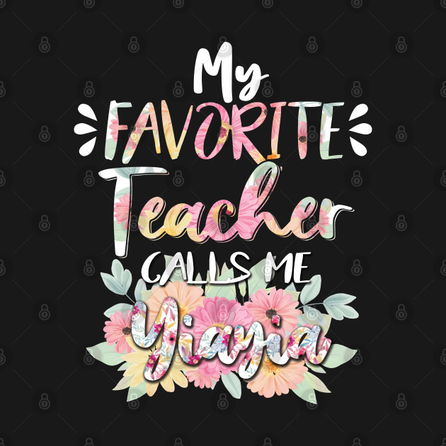 Discover My Favorite Teacher Calls Me Yiayia Flower Mother Funny Gift - My Favorite Teacher Calls Me Yiayia Flo - T-Shirt