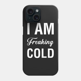 I'm Freaking Cold Phone Case