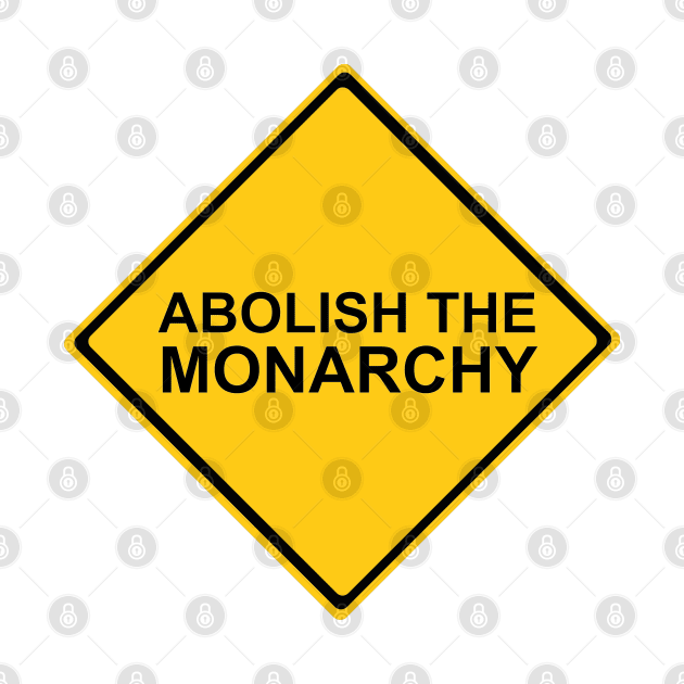 Abolish the Monarchy Sign by DiegoCarvalho