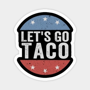 Let’s Go Taco Funny 8647 Anti Trump Parody Political Humor Magnet