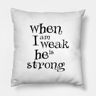 When i am weak he is strong Pillow