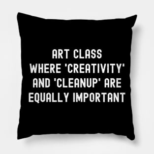 Art class Where 'creativity' and 'cleanup' are equally important Pillow