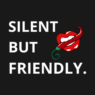 Silent But Friendly. T-Shirt