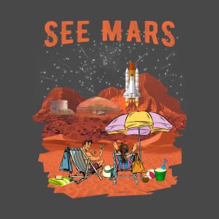 See Mars. Space Adventurer, Space Tourist, Space Holidays. T-Shirt