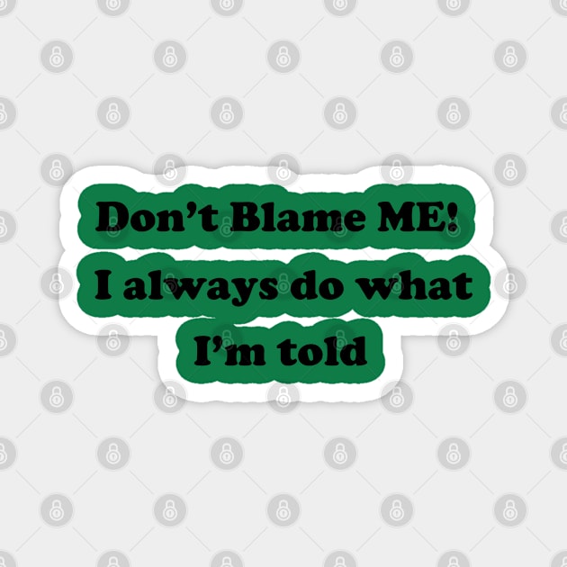 Don't Blame Me Magnet by pizzwizzler