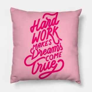 Hard Work makes Dreams come True Pillow