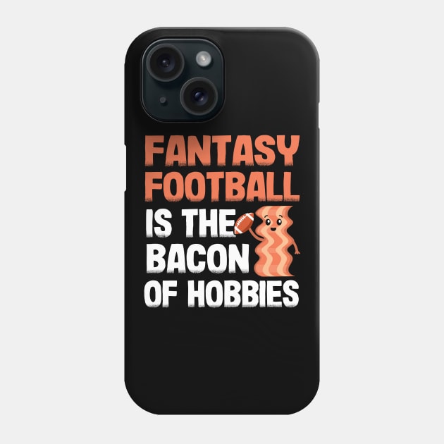 Fantasy Football Is The Bacon of Hobbies Funny Phone Case by Kuehni