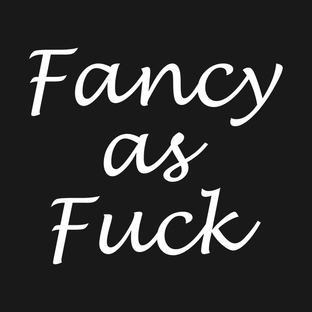 Salty Sarcasm and Sass "Fancy As Fuck" Swear Words by Color Me Happy 123