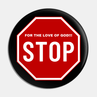 For the Love of God Stop!!!, Stop Sign Pin