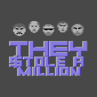 They Stole A Million T-Shirt