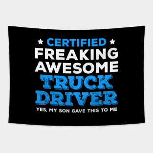 Certified Freaking Awesome Truck Driver - Yes, My Son Gave This to Me Tapestry