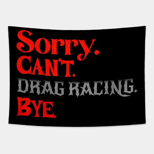 Sorry Can't Drag Racing Bye Funny Racing Tapestry by Carantined Chao$