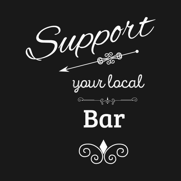 Support Your Local Bar by swagmaven