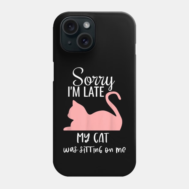 sorry i'm late my cat was sitting on me Phone Case by Qurax