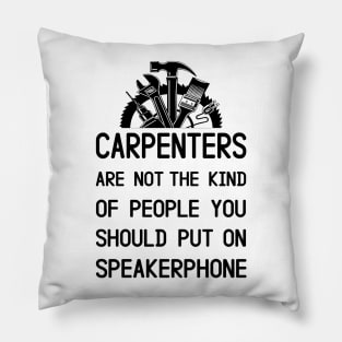 Carpenters Are Not The Kind Of People You Should Put On Speakerphone Pillow