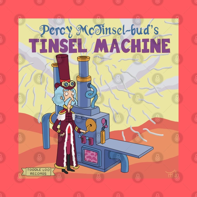 Percy McTinsel-bud’s Tinsel Machine by Tommymull Art 