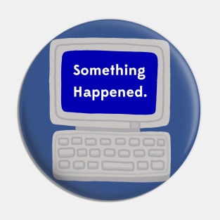 Something Happened Pin