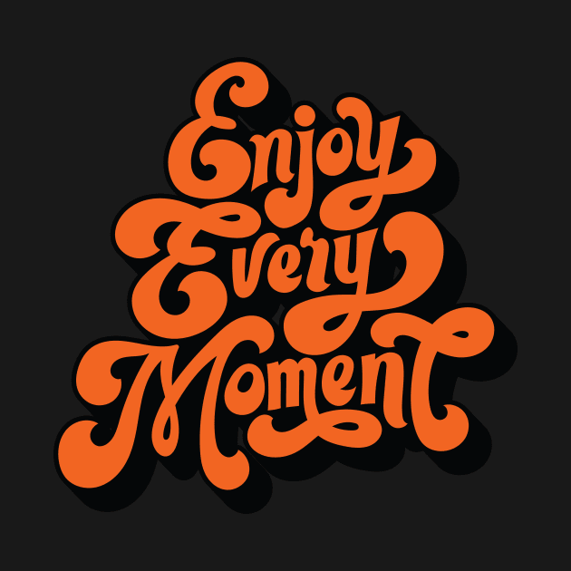 Enjoy Every Moment - Typography Positive Quote by Clumsy Entrepreneur