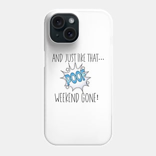 And Just Like That... Poof Weekend Gone! Phone Case