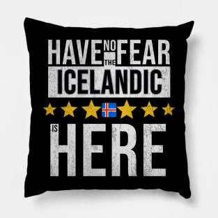 Have No Fear The Icelandic Is Here - Gift for Icelandic From Iceland Pillow