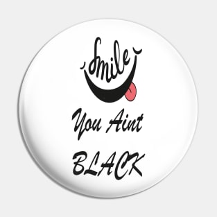 You Ain't Black Pin