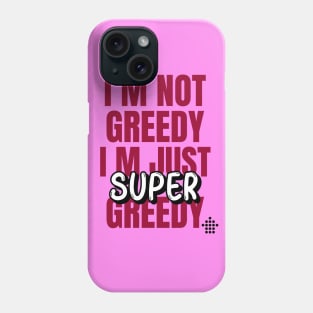 I am not Greedy Phone Case