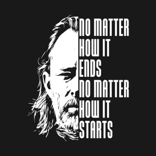 No matter how it ends T-Shirt