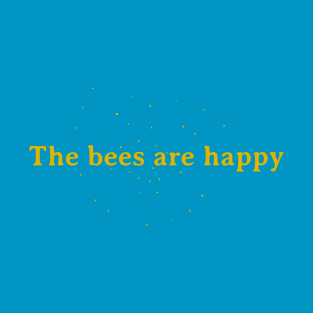 The bees are happy T-Shirt