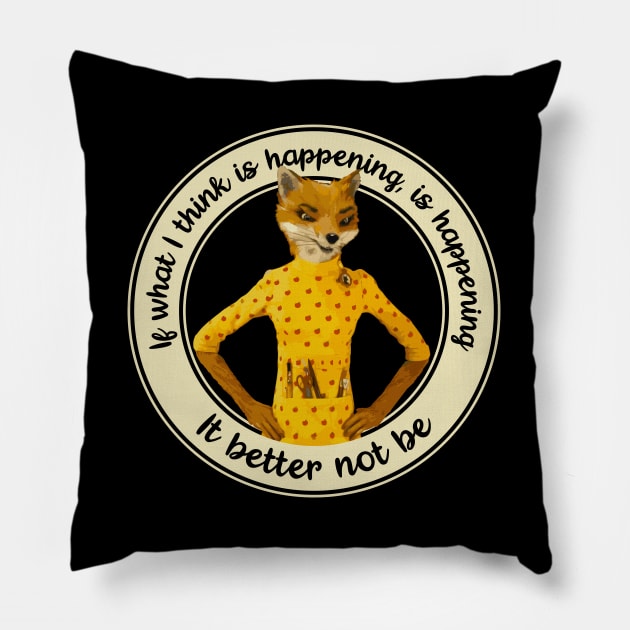 Fantastic Mr Fox - Felicity - Better Not Be Pillow by Barn Shirt USA