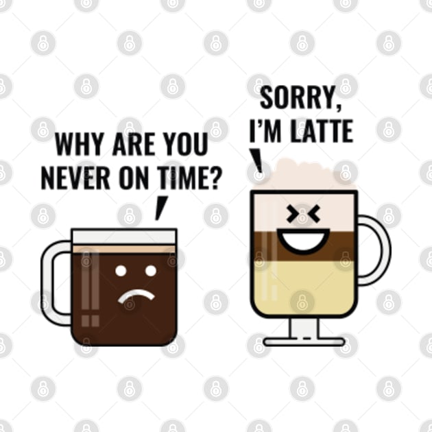 Sorry, I'm Latte by VectorPlanet