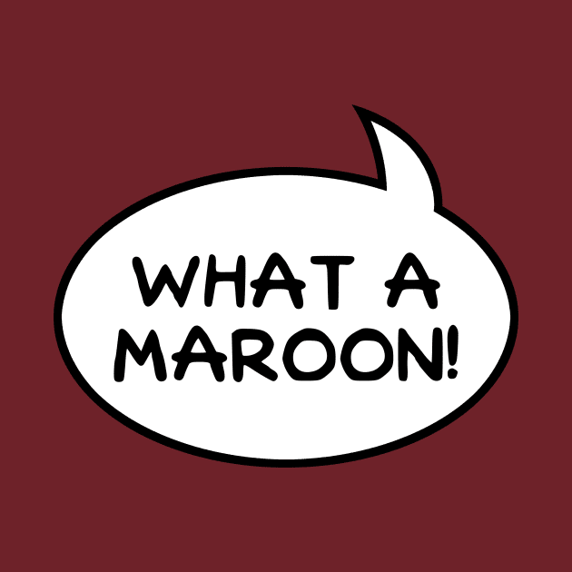 "What a Maroon!" Word Balloon by GloopTrekker